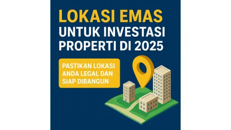 Lokasi Emas untuk Investasi Properti di 2025: Faktor Penting yang Wajib Diperhatikan