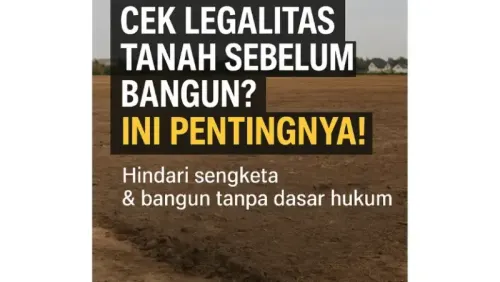 Cek Legalitas Tanah Sebelum Bangun? Ini Pentingnya!