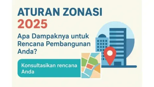 Aturan Zonasi 2025: Apa Dampaknya untuk Rencana Pembangunan Anda?